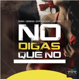 No Digas Que No - Tarik & Adrian ft Gypson & Jay Fire