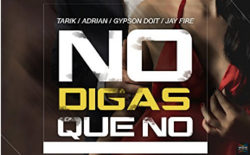 No Digas Que No - Tarik & Adrian ft Gypson & Jay Fire